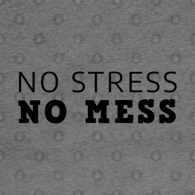 No Stress No Mess by Texevod